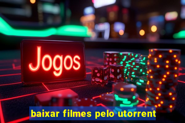 baixar filmes pelo utorrent